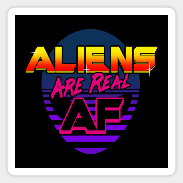 Aliens Are Real AF 80's Inspired UFO Rad Meme Gift For Alien Believers Magnet by Originals By Boggs